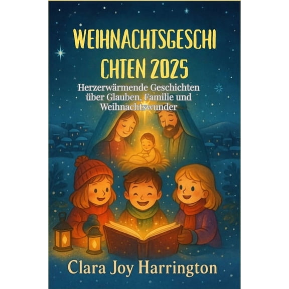 Weihnachtsgeschichten 2025: Herzerwärmende Geschichten über Glauben, Familie und Weihnachtswunder, (Paperback)