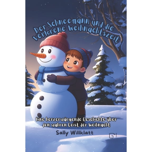 Weihnachtsgeschichten Fr Kinder Der Schneemann und die verlorene Weihnachtszeit: Eine herzerwrmende Geschichte ber den wahren Geist der Weihnacht, (Paperback)