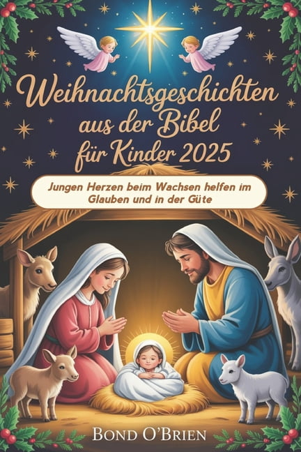 Weihnachtsgeschichten aus der Bibel FÃ¼r Kinder 2025: Jungen Herzen beim Wachsen helfen im Glauben und in der GÃ¼te, (Paperback)