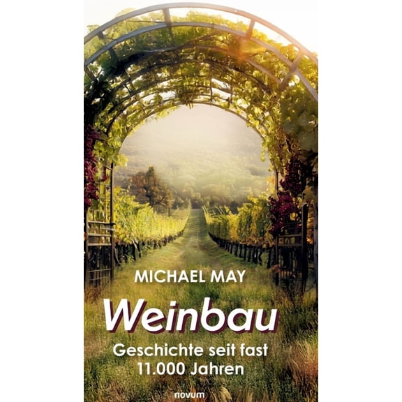 Weinbau: Geschichte seit fast 11.000 Jahren, (Hardcover)