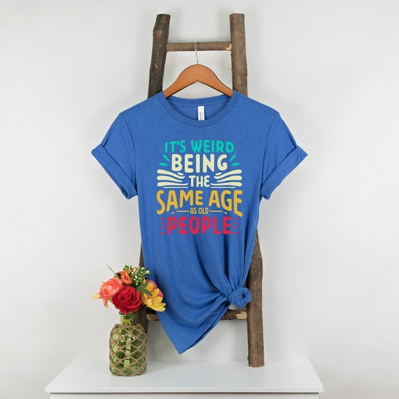 It's Weird Being The Same Age As Old People Birthday Shirt, Retro Sarcastic T-Shirt, Birthday Shirts, Unisex Birthday Gift, Funny Saying Tee (Colors:True Royal; Sizes:3XL;)