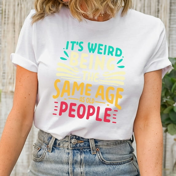 It's Weird Being The Same Age As Old People Birthday Shirt, Retro Sarcastic T-Shirt, Birthday Shirts, Unisex Birthday Gift, Funny Saying Tee (Colors:White; Sizes:L;)
