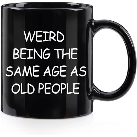 Weird Being The Same Age As Old People Mug, Birthday Gifts for Men, Unique Funny Gift Ideas for Grandpa Dad Father Husband Him from Daughter Son Friends 11 Ounce Black