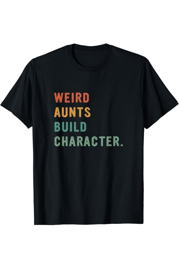 Weird Aunts Build Character Retro Funny Auntie Mother's Day T-Shirt tee