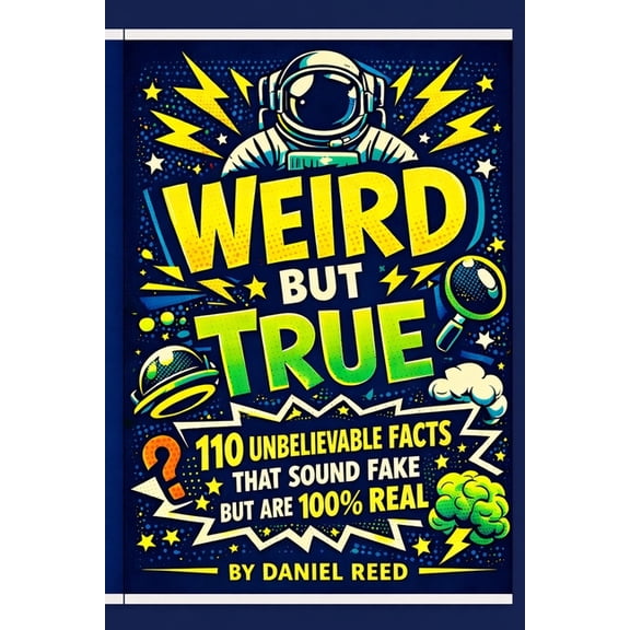Weird But True, Facts, Trivia & Fun Weird but True: 110 Unbelievable Facts That Sound Fake but Are 100% Real, Book 1, (Paperback)