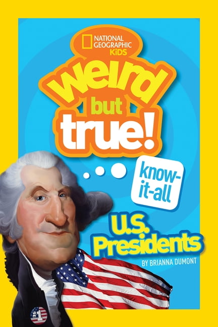 Weird But True! Weird But True! Know-It-All U.S. Presidents