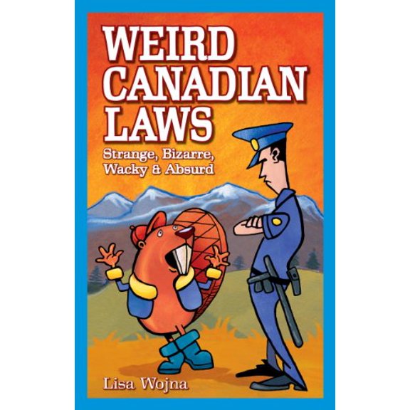 Pre-Owned Weird Canadian Laws: Strange, Bizarre, Wacky & Absurd (Weird Canada) (Paperback) 1897278128 9781897278123