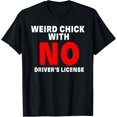 thumbnail image 1 of Weird Chick With No Driver's License Funny design T-Shirt, 1 of 5