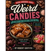 Weird Cookbooks Weird Candies 100 Sweets That Shouldn't Work But Do, Paperback