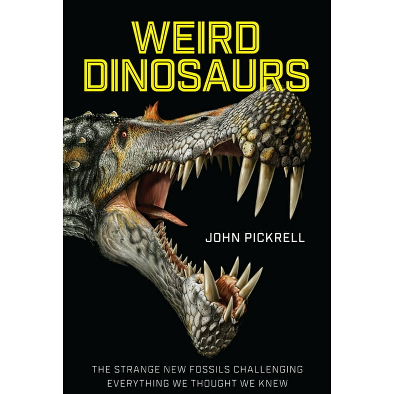 Weird Dinosaurs: The Strange New Fossils Challenging Everything We