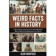 thumbnail image 1 of Weird Facts In History: 500 Shocking Historical Facts That Defy Belief Weird, Wild, and Unbelievable True Stories, (Paperback), 1 of 1