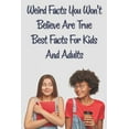 thumbnail image 1 of Weird Facts You Wont Believe Are True Best Facts For Kids And Adults: Unbelivevable But True Facts, (Paperback), 1 of 1