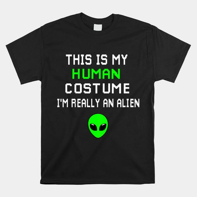 Weird Funny This Is My Human Costume Im Really An Alien Shirt - Walmart.com