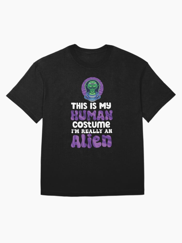 Weird Funny This is My Human Costume Im Really An Alien TShirt ...