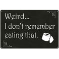 thumbnail image 1 of Weird, I don't remember that… Funny Bathroom Gift 8x12 Metal Sign 108120061019, 1 of 1