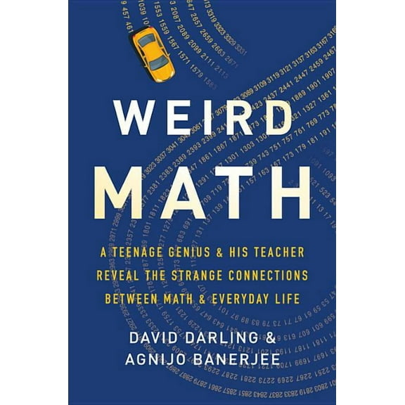 Weird Math : A Teenage Genius and His Teacher Reveal the Strange Connections Between Math and Everyday Life (Hardcover)