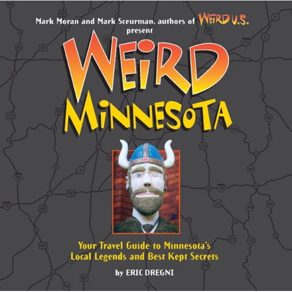 Pre-Owned Weird Minnesota : Your Travel Guide to Minnesota's Local Legends and Best Kept Secrets