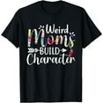 thumbnail image 1 of Weird Moms Build Character Funny Mom Appreciation T-Shirt mens t shirt，black，women，funny，misfits，men，journey, 1 of 4