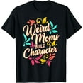 thumbnail image 1 of Weird Moms Build Character | Funny Saying Sarcastic Mom T-Shirt, 1 of 4