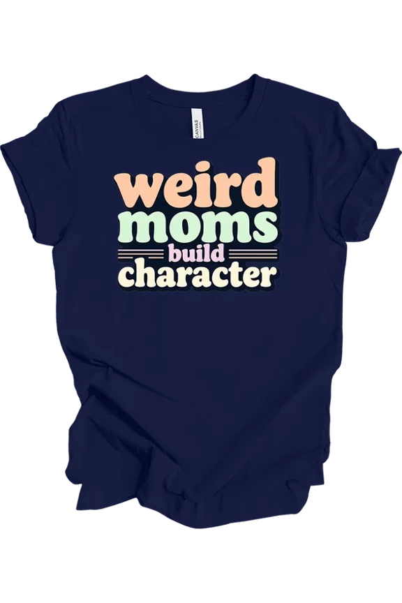 Weird Moms Build Character Graphic Everyday T-shirt