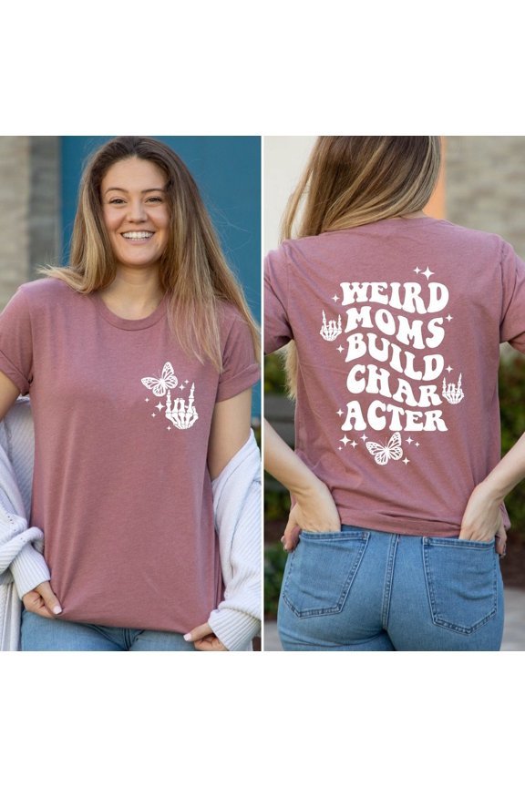Weird Moms Build Character Shirt, Weird Mom T-Shirt, Mom T-Shirt, Mommy Shirts, Mothers Day , Cool Mom Shirt, Weird Mama T-Shirt All Size S-5Xl