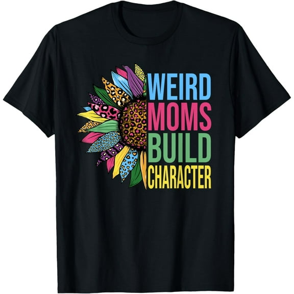 Weird Moms Build Character Sunflower Leopard Mothers Day T-Shirt