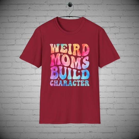 Weird Moms Build Character T-Shirt, Mothers tee, Mother's Day Gift