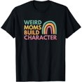 thumbnail image 1 of Weird Moms Build Character T-Shirt, 1 of 4