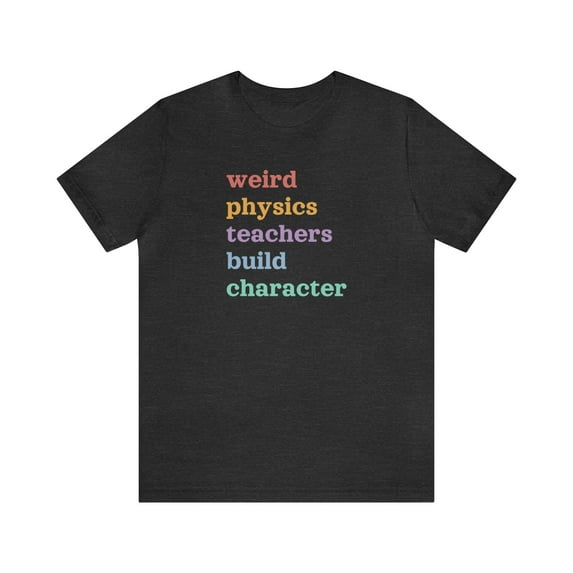 Weird Physics Teachers Build Character Shirt
