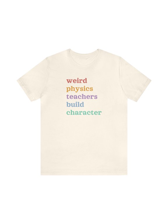 Weird Physics Teachers Build Character Shirt