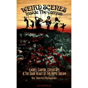 DAVID MCGOWAN; NICK BRYANT Weird Scenes Inside the Canyon: Laurel Canyon, Covert Ops &amp; the Dark Heart of the Hippie Dream, (Paperback)