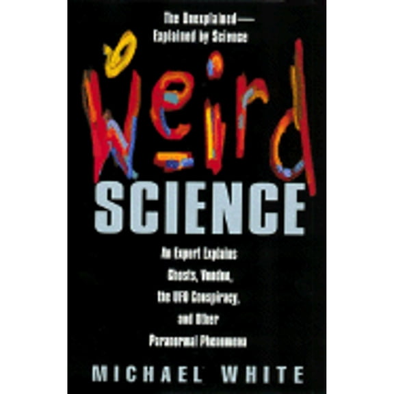 Pre-Owned Weird Science: An Expert Explains Ghosts, Voodoo, The Ufo Conspiracy, And Other Paranormal Phenomena (Paperback) 0380805057 9780380805051