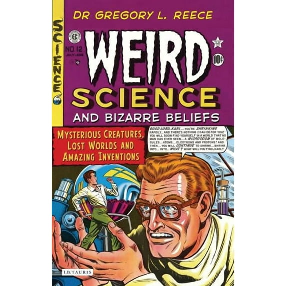 Weird Science and Bizarre Beliefs: Mysterious Creatures, Lost Worlds and Amazing Inventions, (Paperback)