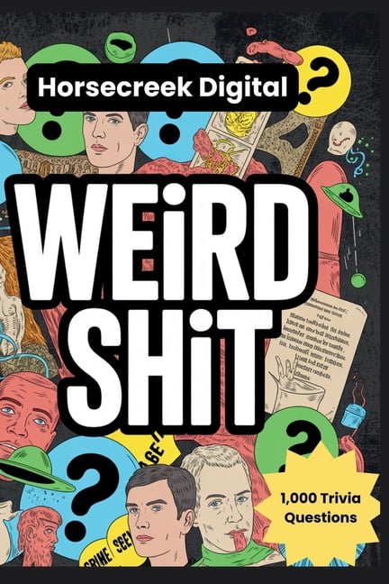 Weird Shit: 1,000 Bizarre, Disturbing, Hilarious & Unbelievable Trivia Questions About Humanity's Strangest Moments, (Paperback)