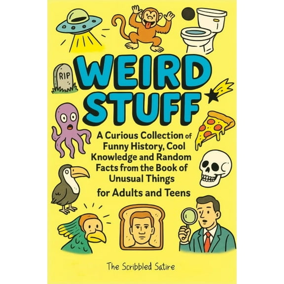 Weird Stuff: A Curious Collection of Funny History, Cool Knowledge and Random Facts from the Book of Unusual Things - fo, (Paperback)