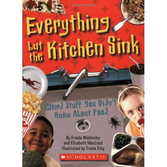 Pre-Owned Everything But the Kitchen Sink: Weird Stuff You Didn't Know About Food (Paperback) 0545003989 9780545003988