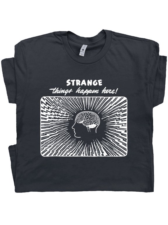 Weird T Shirt Strange Things Happen Here Funny Shirt For Men Women Stupid Psychadelic Stoner Creative Odd Graphic Tee