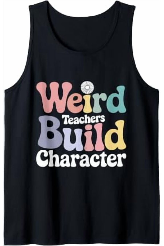 Weird Teachers Build Character Playful Groovy Educator Quote Tank Top Size S-3XL