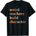 thumbnail image 1 of Weird Teachers Build Character T-Shirt, 1 of 4