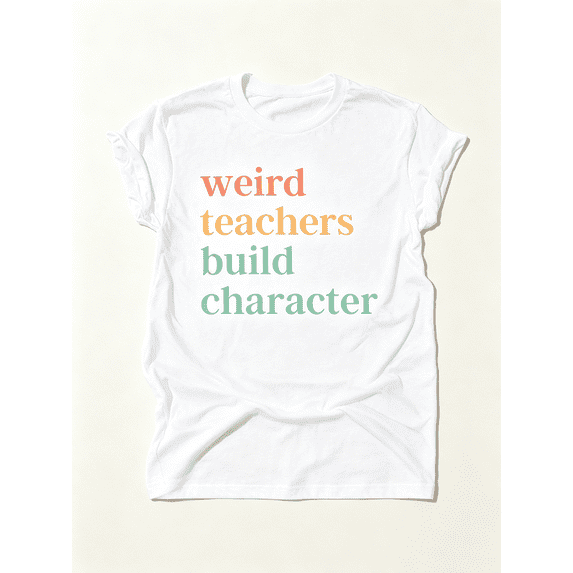 Weird Teachers Build Character Teacher Appreciation Funny Tee