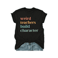 thumbnail image 1 of Weird Teachers Build Character Teacher Appreciation Funny Tee, 1 of 6