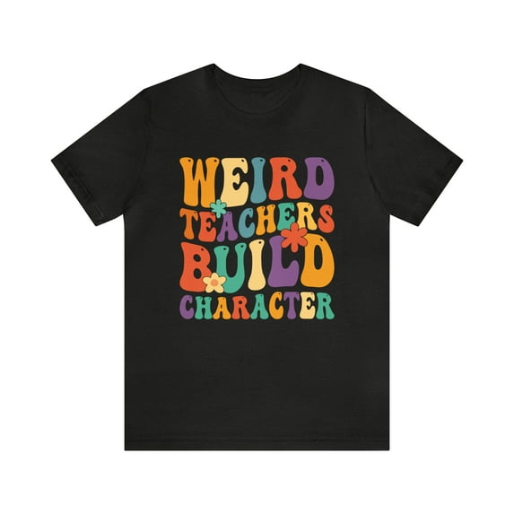 Weird Teachers Build Character Teachers School Funny Sayings T-Shirt XS-6XL