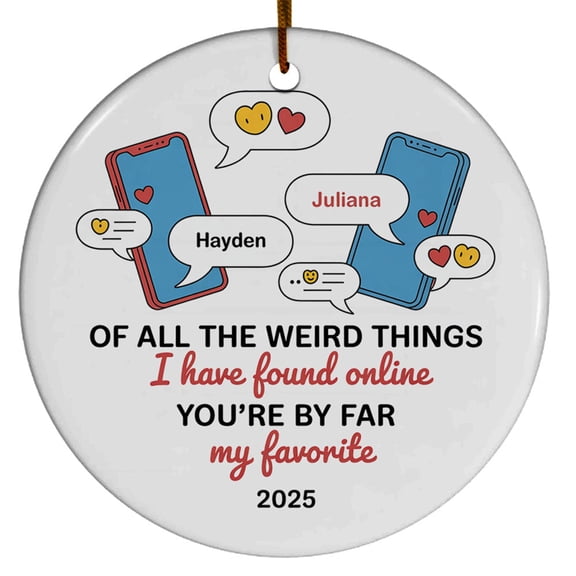 of All The Weird Things I Have Found Online You're by Far My Favorite Ceramic Christmas Ornament Xmas, Internet Dating Ceramic Christmas Ornament 2025