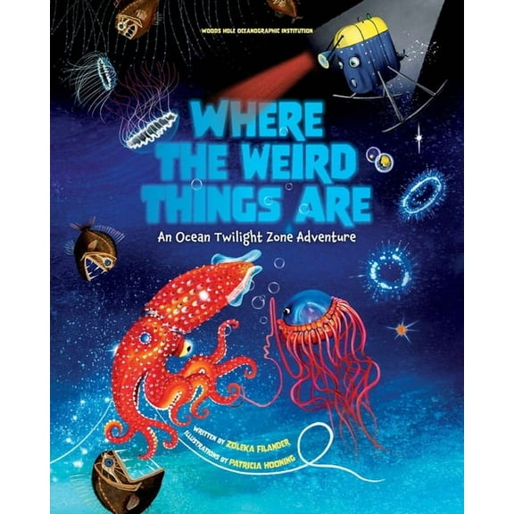 Where the Weird Things Are: An Ocean Twilight Zone Adventure (Marine Life Books for Kids, Ocean Books for Kids, Educatio, (Hardcover)