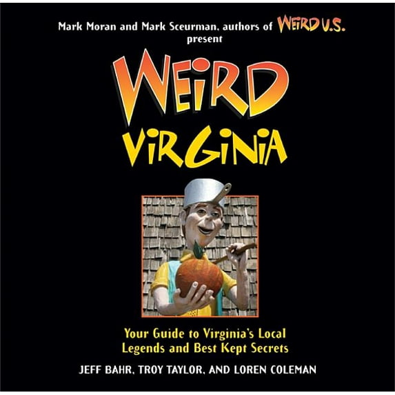 Weird Virginia: Your Guide to Virginia's Local Legends and Best Kept Secrets (Volume 17)