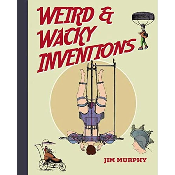 Pre-Owned Weird & Wacky Inventions (Hardcover) 1616084758 9781616084752