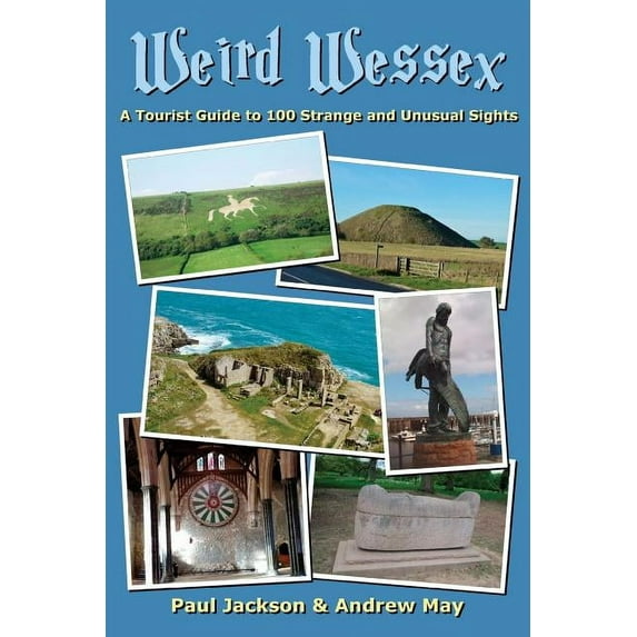 Weird Wessex: A Tourist Guide to 100 Strange and Unusual Sights, (Paperback)