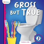 Weird, Wild and Wonderful Gross But True, Hardcover