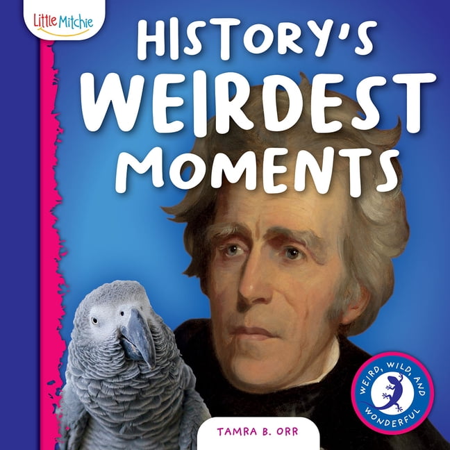 Weird, Wild and Wonderful History's Weirdest Moments, (Hardcover)