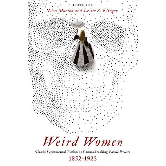 Pre-Owned Weird Women: Classic Supernatural Fiction by Groundbreaking Female Writers: 1852-1923 Hardcover